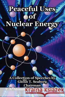 Peaceful Uses of Nuclear Energy Glenn T. Seaborg Atomic En U 9781410220691 University Press of the Pacific