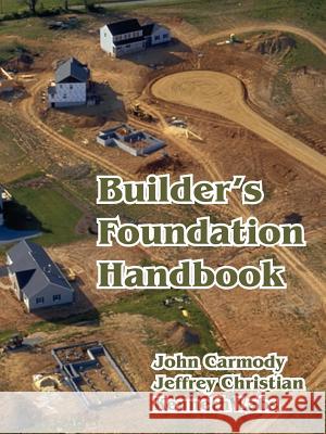 Builder's Foundation Handbook John Carmody, Ph.D. (Underground Space Center University of Minnesota), Jeffrey Christian, Kenneth Labs 9781410220882 University Press of the Pacific