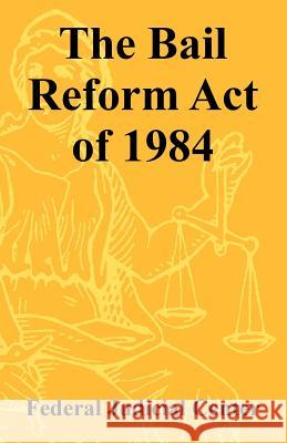 The Bail Reform Act of 1984 Federal Judicial Center 9781410221278 University Press of the Pacific