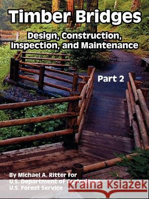 Timber Bridges: Design, Construction, Inspection, and Maintenance (Part Two) Ritter, Michael A. 9781410221926 University Press of the Pacific