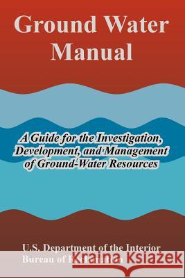 Ground Water Manual: A Guide for the Investigation, Development, and Management of Ground-Water Resources U. S. Department of the Interior 9781410221964 University Press of the Pacific