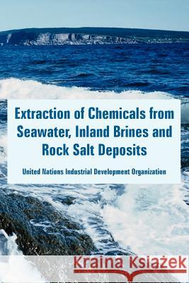Extraction of Chemicals from Seawater, Inland Brines and Rock Salt Deposits UN Industrial Development Organization 9781410223869 University Press of the Pacific