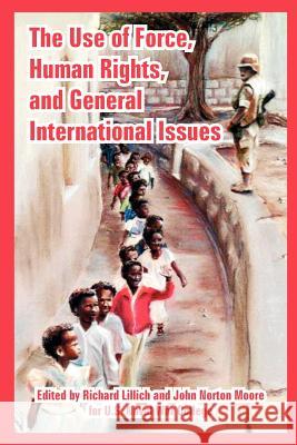 The Use of Force, Human Rights, and General International Issues U S Naval War College                    Richard Lillich John Norton Moore 9781410224972 University Press of the Pacific