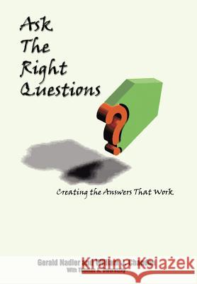 Ask The Right Questions: Creating the Answers That Work Nadler, Gerald 9781410711090 Authorhouse