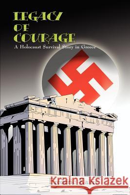 LEGACY of COURAGE: A Holocaust Survival Story In Greece Kakis, Frederic 9781410713582 Authorhouse