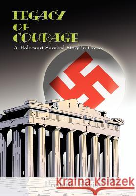 LEGACY of COURAGE: A Holocaust Survival Story In Greece Kakis, Frederic 9781410713599 Authorhouse