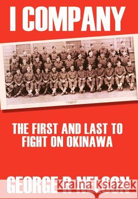 I Company: The First and Last to Fight on Okinawa Nelson, George R. 9781410732200