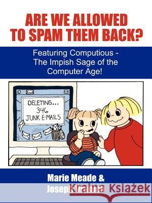 Are We Allowed to Spam Them Back?: Featuring Computious - The Impish Sage of the Computer Age Meade, Marie 9781410759177