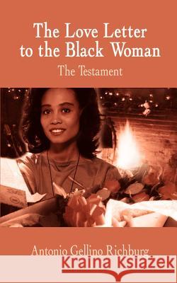 The Love Letter to the Black Woman: The Testament Richburg, Antonio Gellino 9781410759719 Authorhouse