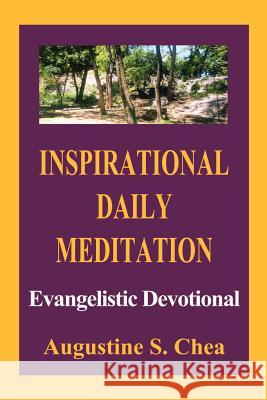 Inspirational Daily Meditation: Evangelistic Devotional Augustine S. Chea 9781410762092 Authorhouse