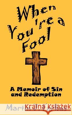 When You're a Fool: A Memoir of Sin and Redemption Farkus, Martin J. 9781410769794 Authorhouse