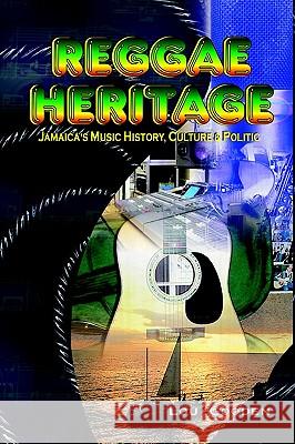 Reggae Heritage: Jamaica's Music History, Culture & Politic Lou Gooden 9781410780621 Authorhouse