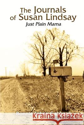 The Journals of Susan Lindsay: Just Plain Mama Bonnie Johns Gabbard 9781410787842 Authorhouse