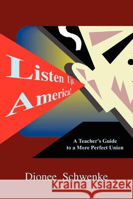 Listen Up, America!: A Teacher's Guide to a More Perfect Union Schwenke, Dionee 9781410788986