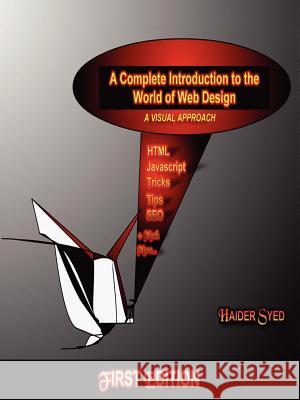 A Complete Introduction to the World of Web Design: A Visual Approach Haider Syed 9781411618152