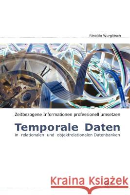 Temporale Daten in Relationalen Und Objektrelationalen Datenbanken Rinaldo Wurglitsch 9781411624054 Lulu.com