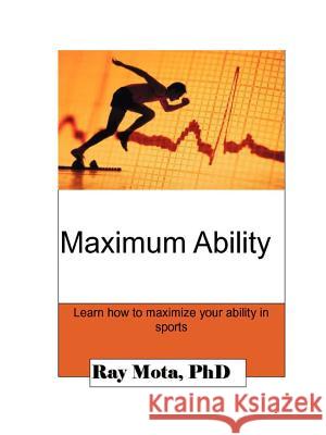Maximum Ability Dr. Ray Mota 9781411625686 Lulu.com
