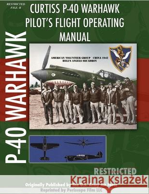 P-40 Warhawk Pilot's Flight Operating Manual Periscope Film.com 9781411693715 Lulu.com
