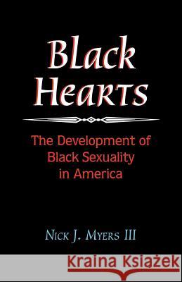Black Hearts: The Development of Black Sexuality in America Myers, III 9781412003766 Trafford Publishing