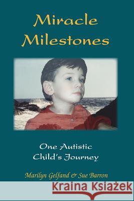 Miracle Milestones: One Autistic Child's Journey Gelfand, Marilyn 9781412035576