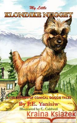 My Little Klondike Nugget: A Collection of Comical Doggie Tales Yanisiw, Patricia 9781412037082 Trafford Publishing