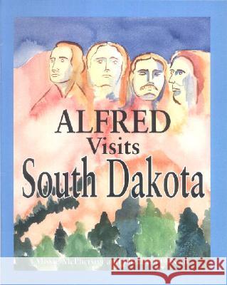 Alfred Visits South Dakota Missie McPherson Elizabeth O'Neill 9781412049177 Funny Bone Books