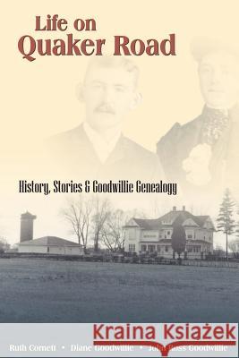 Life on Quaker Road: History, Stories and Goodwillie Genealogy Carol Diane Goodwillie, Diane Goodwillie 9781412070249