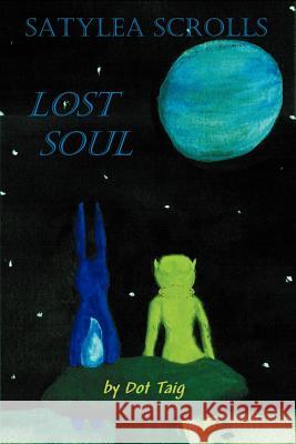 Satylea Scrolls: Lost Soul Taig, Dot 9781412074018 Trafford Publishing