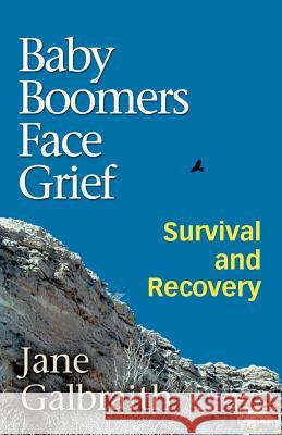 Baby Boomers Face Grief: Survival and Recovery Galbraith, Jane 9781412074247 TRAFFORD PUBLISHING