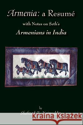 Armenia: A Resume with Notes on Seth's Armenians in India (Black and White Edition) Najmuddin, Shahzad Z. 9781412079167 Trafford Publishing