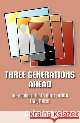 Three Generations Ahead: An Exploration of World Problems and What Really Matters Fager, Cal 9781412093446 Trafford Publishing