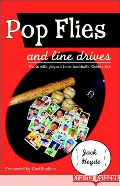 Pop Flies and Line Drives: Visits with Players from Baseball's Golden Era Heyde, Jack 9781412201131