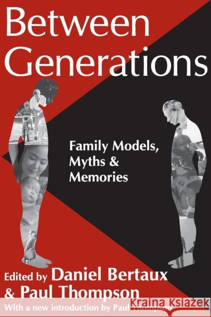Between Generations : Family Models, Myths and Memories Daniel Bertaux Paul Thompson 9781412804622