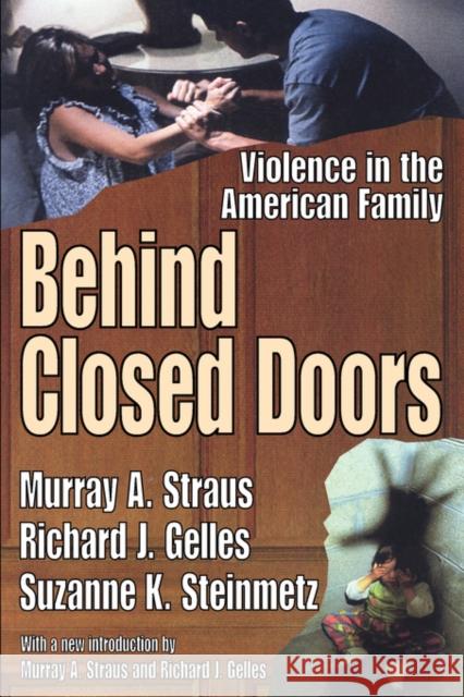 Behind Closed Doors : Violence in the American Family Murray Arnold Straus Richard J. Gelles Suzanne K. Steinmetz 9781412805919
