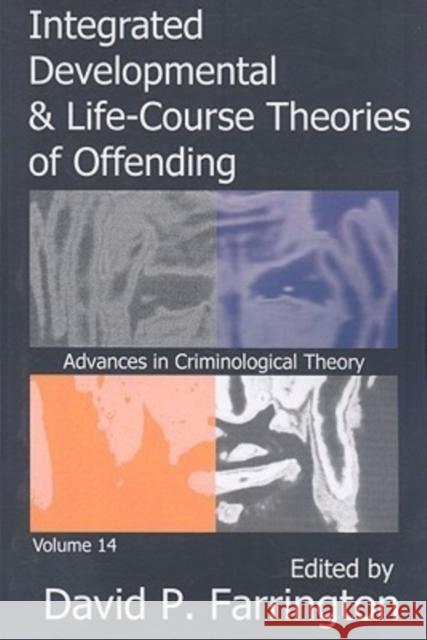 Integrated Developmental and Life-Course Theories of Offending: Advances in Criminological Theroy Volume 14 Farrington, David P. 9781412807999