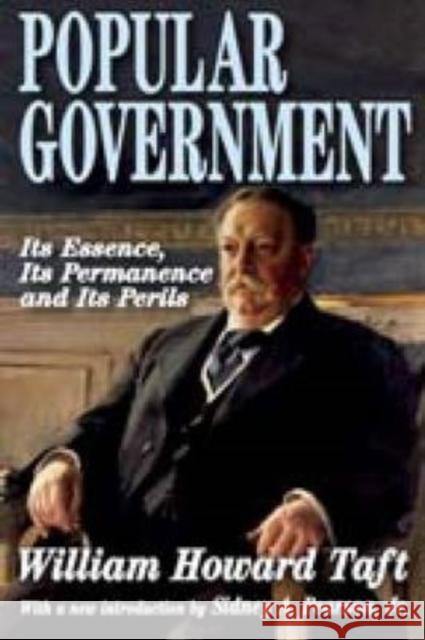 Popular Government: Its Essence, Its Permanence and Its Perils Taft, William Howard 9781412810449 Transaction Publishers