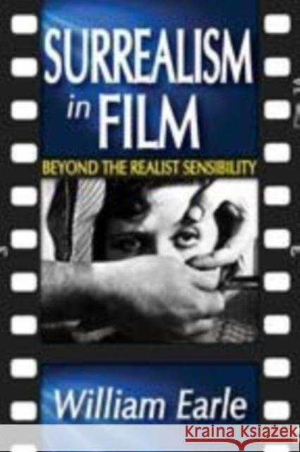 Surrealism in Film: Beyond the Realist Sensibility Earle, William 9781412814805 Transaction Publishers