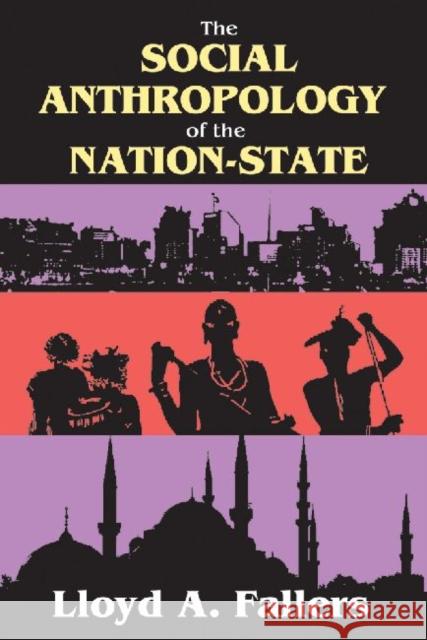 The Social Anthropology of the Nation-State Lloyd A. Fallers 9781412818667 Transaction Publishers
