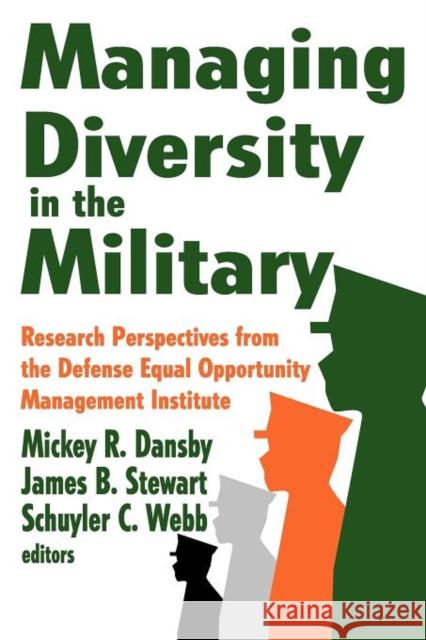 Managing Diversity in the Military: Research Perspectives from the Defense Equal Opportunity Management Institute Stewart, James 9781412846059 Transaction Publishers