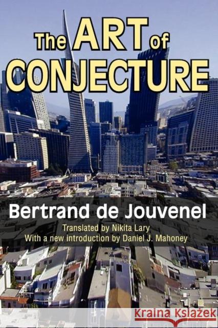 The Art of Conjecture Bertrand De Jouvenel Daniel J. Mahoney 9781412847483