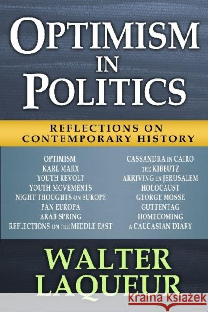 Optimism in Politics: Reflections on Contemporary History Walter Laqueur 9781412852661 Transaction Publishers