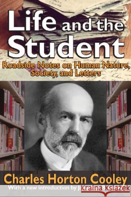 Life and the Student: Roadside Notes on Human Nature, Society, and Letters Charles Horton Cooley Jonathan B. Imber 9781412854788
