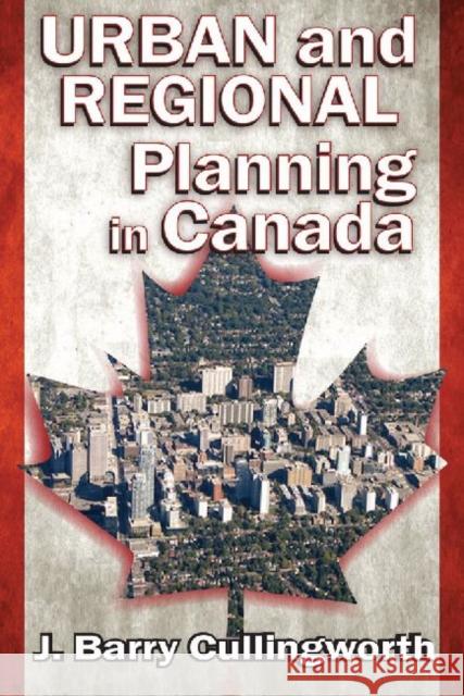 Urban and Regional Planning in Canada Barry J. Cullingworth 9781412854818