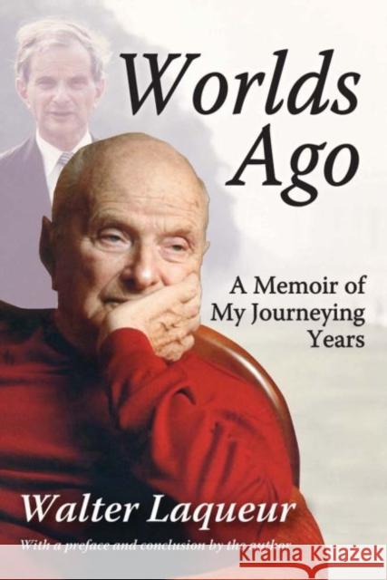 Worlds Ago: A Memoir of My Journeying Years Walter Laqueur 9781412862752 Transaction Publishers
