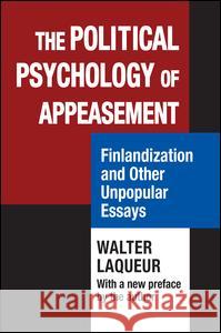 The Political Psychology of Appeasement: Finlandization and Other Unpopular Essays Walter Laqueur 9781412862783 Transaction Publishers