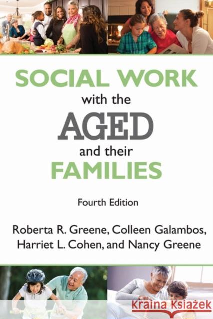Social Work with the Aged and Their Families Roberta R. Greene Colleen Galambos Harriet L. Cohen 9781412864190