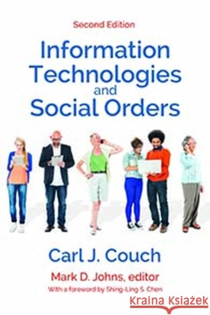 Information Technologies and Social Orders Carl J. Couch Mark D. Johns Shing-Ling Chen 9781412865098