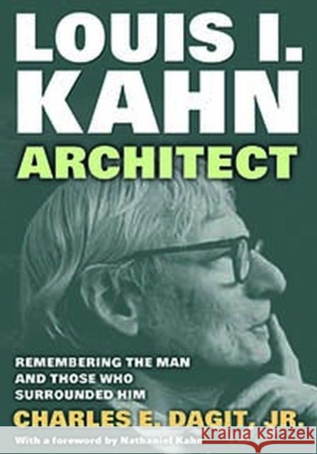 Louis I. Kahn -- Architect: Remembering the Man and Those Who Surrounded Him Charles E. Dagi Nathaniel Kahn 9781412865234 Transaction Publishers