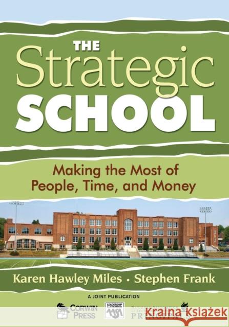 The Strategic School: Making the Most of People, Time, and Money Miles, Karen Hawley 9781412904179