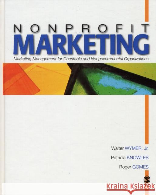 Nonprofit Marketing: Marketing Management for Charitable and Nongovernmental Organizations Wymer, Walter 9781412909235